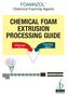 CHEMICAL FOAM EXTRUSION PROCESSING GUIDE
