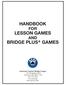 HANDBOOK FOR LESSON GAMES AND BRIDGE PLUS + GAMES