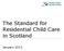 The Standard for Residential Child Care in Scotland. January 2013