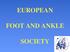 EUROPEAN FOOT AND ANKLE SOCIETY