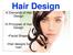 Hair Design. 5 Elements of Hair Design. 5 Principles of Hair Design. Facial Shapes. Hair designs for men