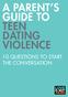 A PARENT S GUIDE TO TEEN DATING VIOLENCE 10 QUESTIONS TO START THE CONVERSATION