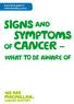 A practical guide to understanding cancer. signs and symptoms. of cancer. what to be aware of