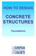 HOW TO DESIGN CONCRETE STRUCTURES Foundations