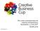 Creative Business Cup. The world championships for creative entrepreneurs BUSINESS CONCEPT TEMPLATE