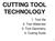 CUTTING TOOL TECHNOLOGY. 1. Tool life 2. Tool Materials 3. Tool Geometry 4. Cutting fluids
