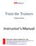 Train the Trainers. Instructor s Manual
