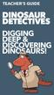 DINOSAUR DETECTIVES. Digging Deep & Discovering Dinosaurs! TEACHER S GUIDE 1
