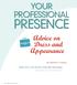 PRESENCE YOUR PROFESSIONAL. Advice on Dress and Appearance. Taken from The Nurse s Etiquette Advantage. By Kathleen D. Pagana