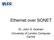 Ethernet over SONET. Dr. John S. Graham University of London Computer Centre