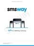 Documentation for the SMSWay API v1.5. API for SMSWay Gateway. Documentation for the SMSWay API v1.5. 2011 www.smsway.eu