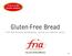 Fria is in the freezer section! Gluten-Free Bread. From Scandinavia s leading gluten-, lactose- and milk-free bakery