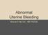Abnormal Uterine Bleeding. Howard Herrell, MD FACOG