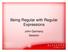 Being Regular with Regular Expressions. John Garmany Session