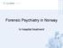Forensic Psychiatry in Norway. In hospital treatment