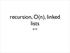recursion, O(n), linked lists 6/14