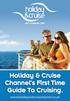 SKY CHANNEL 284. Holiday & Cruise Channel s First Time Guide To Cruising. www.holidayandcruisechannel.co.uk
