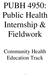 PUBH 4950: Public Health Internship & Fieldwork. Community Health Education Track