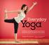 Everyday. Sage Rountree. At-Home Routines to Enhance Fitness, Build Strength, and Restore Your Body. America s leading expert on yoga for athletes