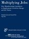 Multiplying Jobs: How Manufacturing Contributes to Employment Growth in Chicago and the Nation. Elizabeth Scott and Howard Wial May 2013