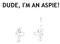 Dude, I m An Aspie! Thoughts and Illustrations on Living with Asperger s Syndrome Matt Friedman. Copyright 2009 Matt Friedman