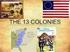 THE GROWTH OF THE THIRTEEN COLONIES 1607-1760